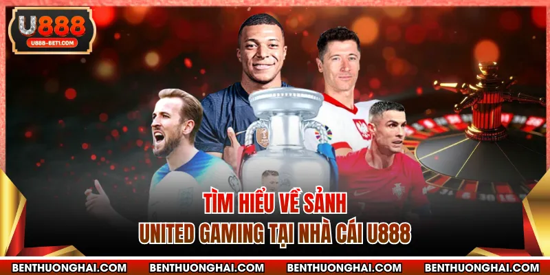 Tìm hiểu về sảnh United Gaming tại nhà cái U888
